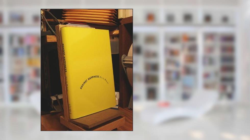 Against Happiness: In Praise of Melancholy, written by Eric G. Wilson