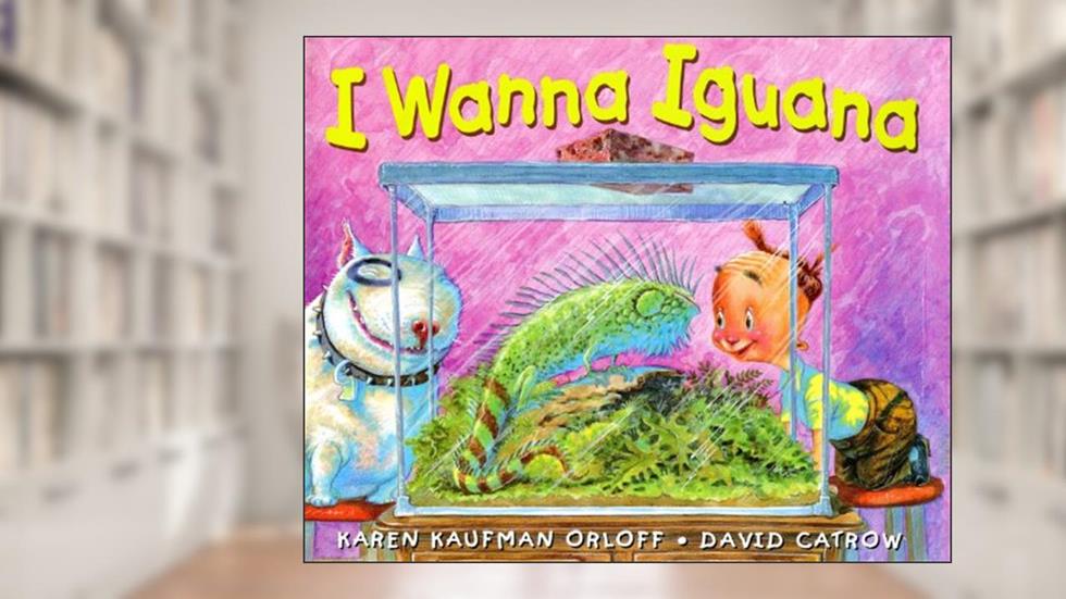 I Wanna Iguana, written by Karen Kaufman Orloff