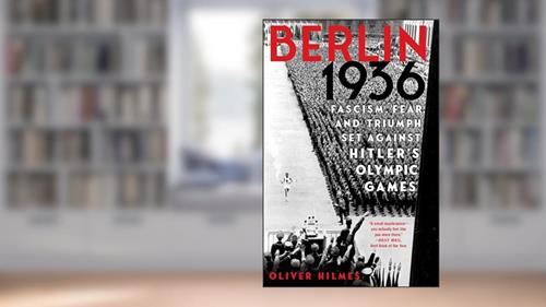 Berlin 1936: Fascism, Fear, and Triumph Set Against Hitler's Olympic Games, written by Oliver Hilmes