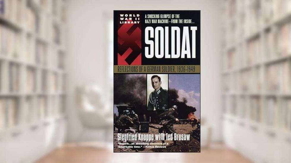Soldat: Reflections of a German Soldier, 1936-1949, written by Siegfried Knappe