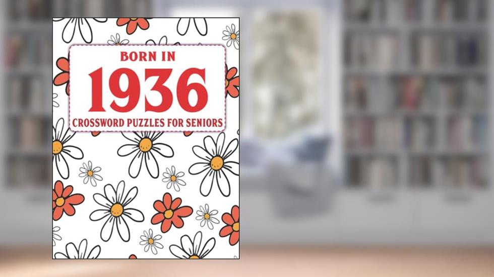 Born In 1936: Crossword Puzzles For Seniors: Large Print Puzzles For Adults And Seniors, written by Squilinilya Wkt Publishing