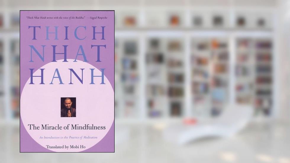 The Miracle of Mindfulness: An Introduction to the Practice of Meditation, written by Thich Nhat Hanh