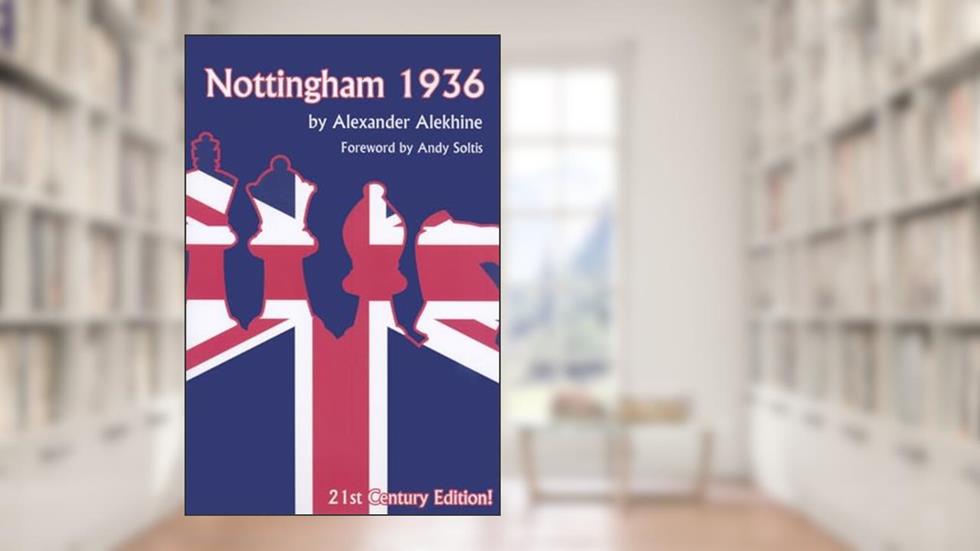 Nottingham 1936: 21st Century Editions (Russell), written by Alexander Alekhine