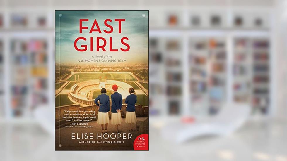 Fast Girls: A Novel of the 1936 Women's Olympic Team, written by Elise Hooper