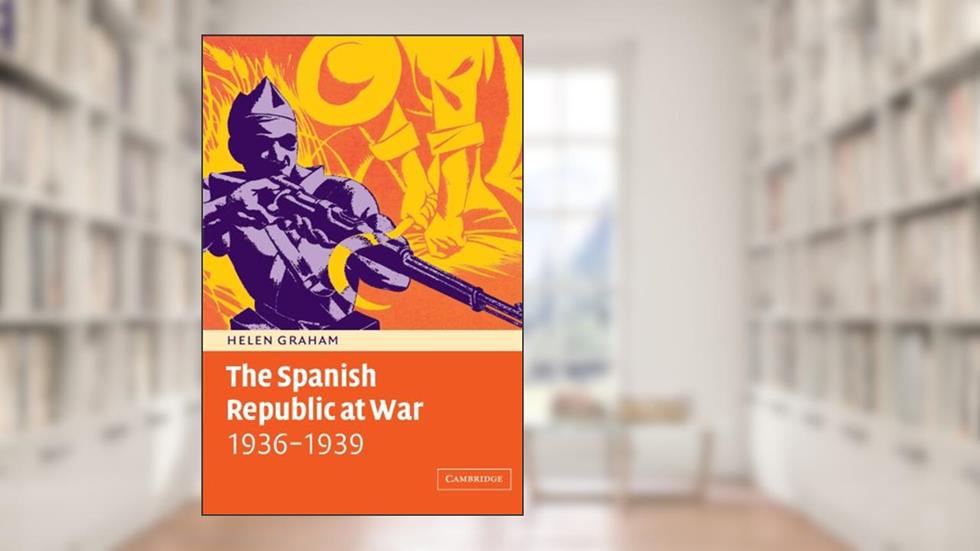 The Spanish Republic at War 1936-1939, written by Helen Graham