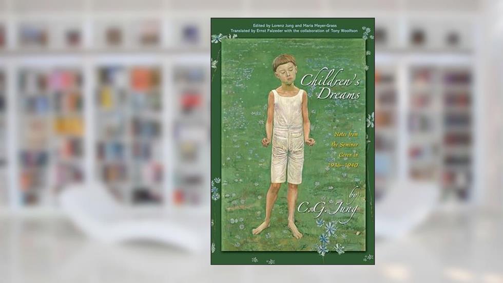 Children's Dreams: Notes from the Seminar Given in 1936-1940 (Jung Seminars), written by C. G. Jung
