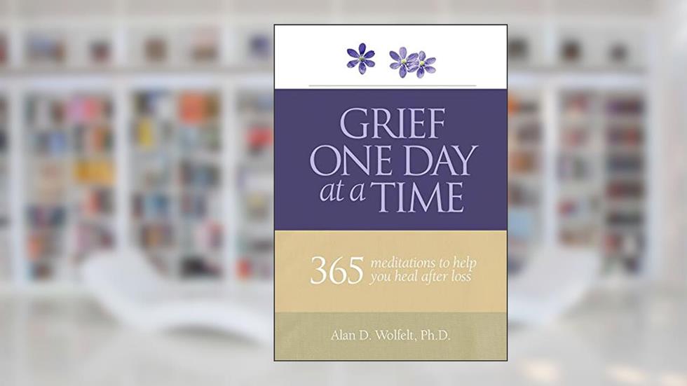 Grief One Day at a Time: 365 Meditations to Help You Heal After Loss, written by Dr. Alan Wolfelt