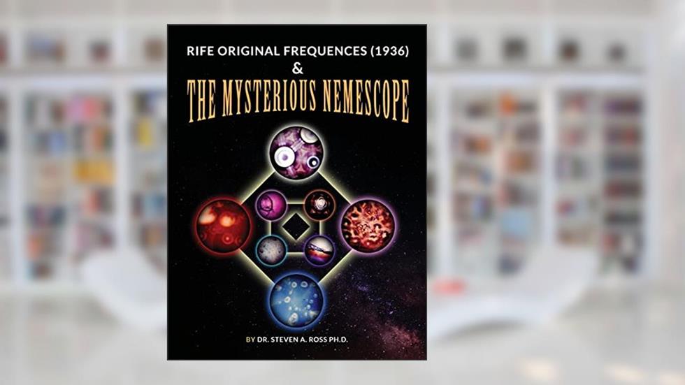 Rife Original Frequencies (1936) & The Mysterious Nemescope, written by Steven Ross