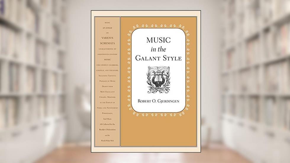 Music in the Galant Style, written by Robert Gjerdingen