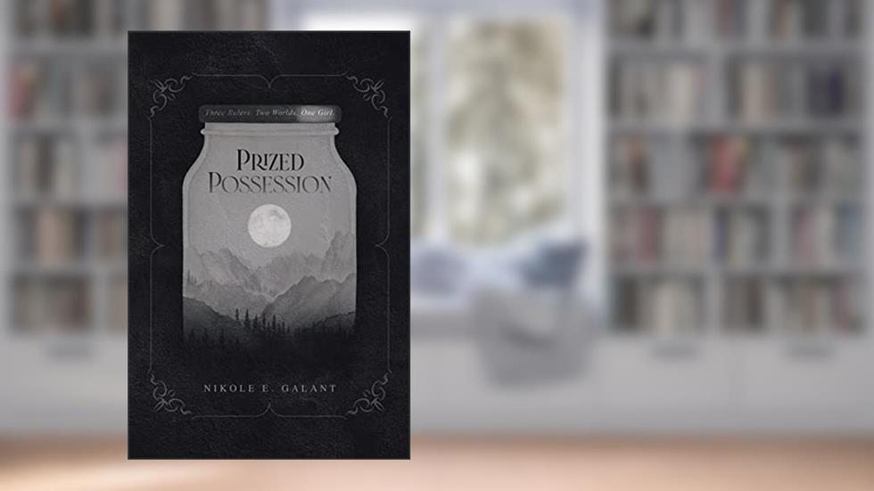 Prized Possession: Three Rulers. Two Worlds. One Girl., written by Nikole E. Galant