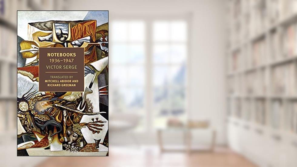 Notebooks: 1936-1947 (New York Review Books Classics), written by Victor Serge
