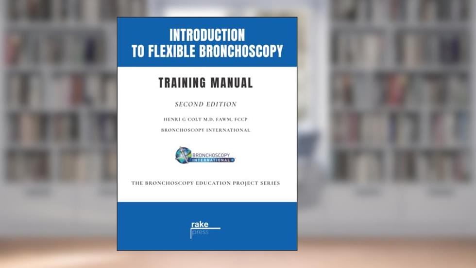 Introduction to Flexible Bronchoscopy: Training Manual (The Bronchoscopy Education Project), written by Henri G Colt