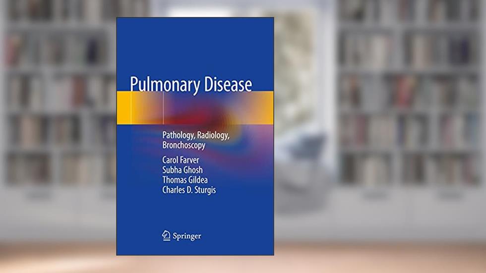 Pulmonary Disease: Pathology, Radiology, Bronchoscopy, written by Carol Farver; Subha Ghosh; Thomas Gildea; Charles D. Sturgis