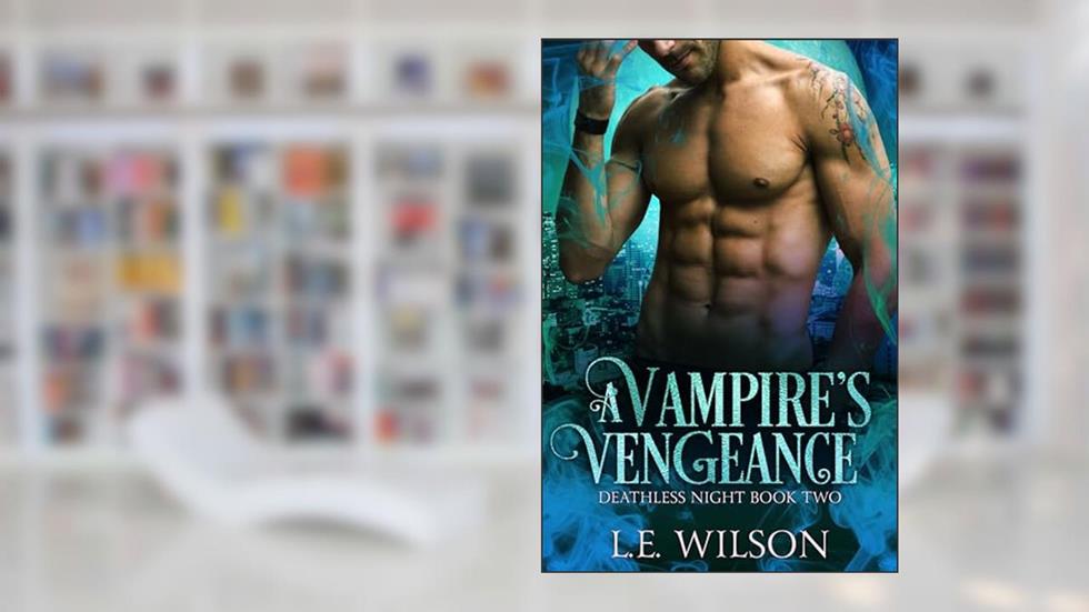 A Vampire's Vengeance (Deathless Night Series Book 2), written by L.E. Wilson