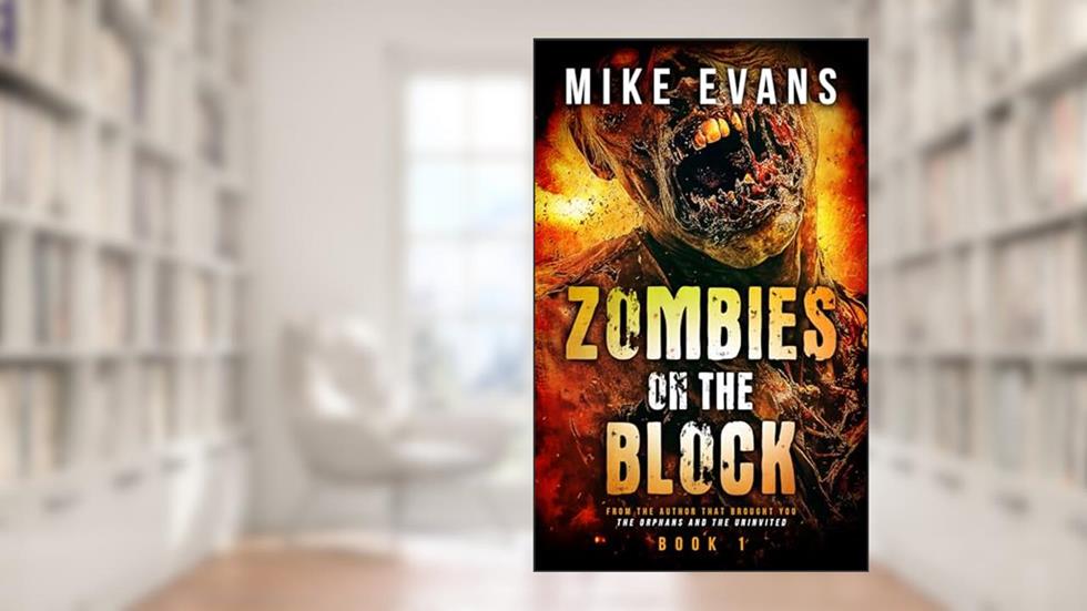Zombies on The Block: A Zombie Survival Thriller (Zombies on The Block Book 1), written by Mike Evans