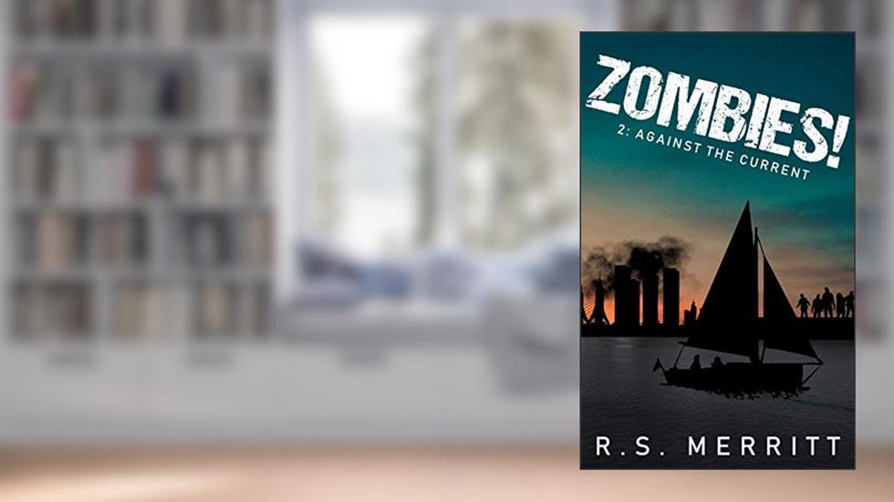 Zombies!: Book 2: Against the Current, written by R S Merritt
