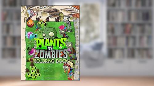 Cover from Plants vs Zombies Coloring Book: Amazing Coloring Books about Plant vs Zombie for Creative Kids and Teens, written by Akali Green