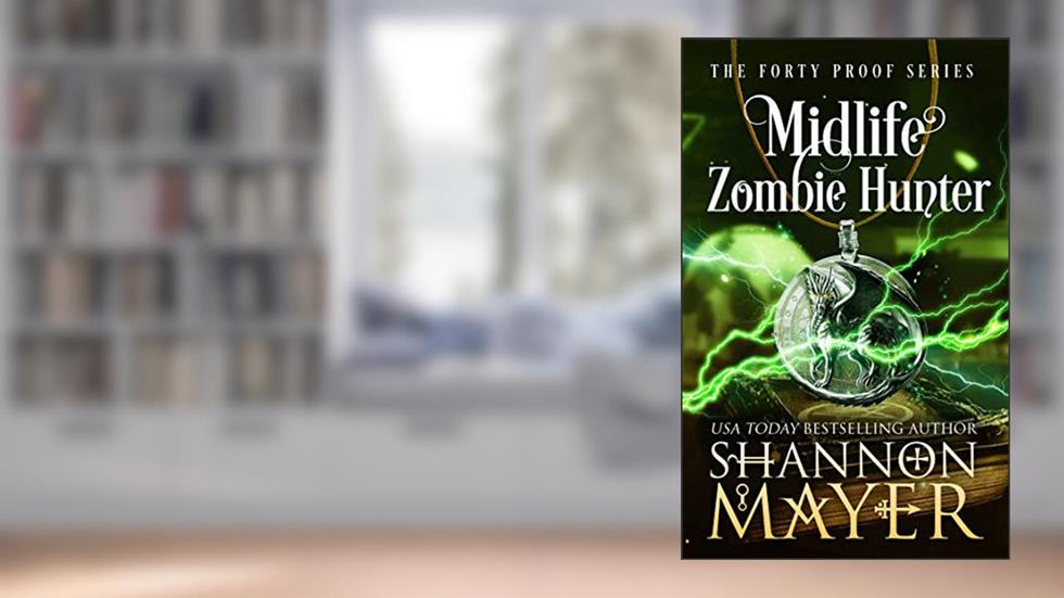 Midlife Zombie Hunter (The Forty Proof Series Book 5), written by Shannon Mayer