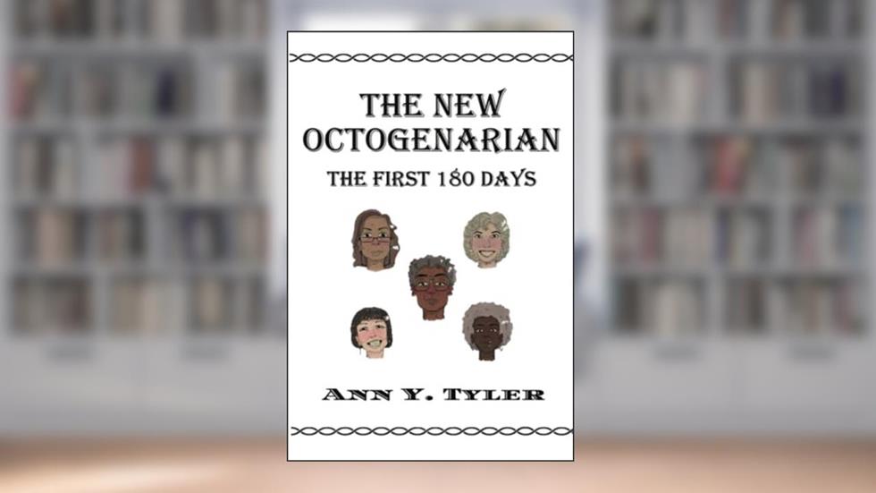 The New Octogenarian: The First 180 Days, written by Ann Y. Tyler