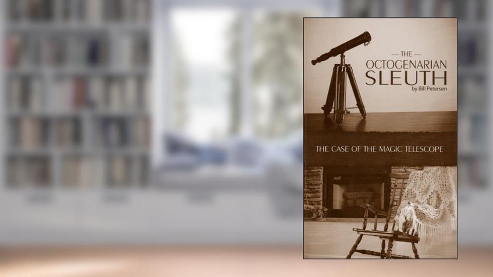 The Case of the Magic Telescope (The Octogenarian Sleuth Book 1), written by Bill Petersen