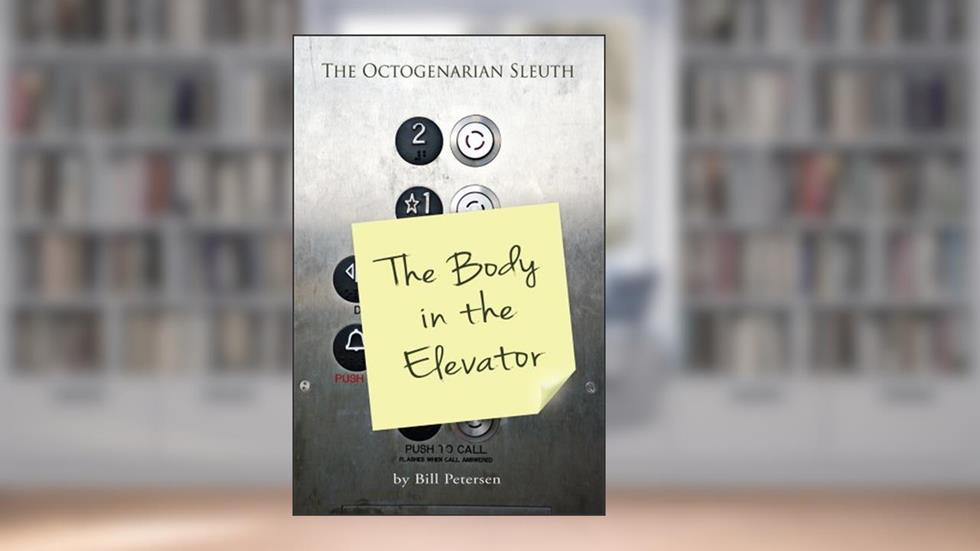 The Body in the Elevator (The Octogenarian Sleuth Book 2), written by Bill Petersen