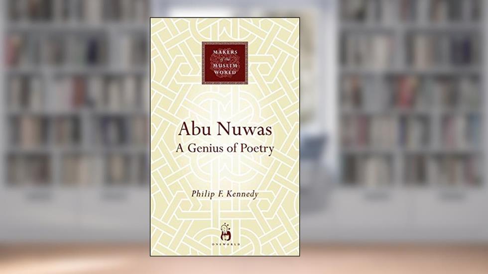 Abu Nuwas: A Genius of Poetry (Makers of the Muslim World), written by Philip F. Kennedy
