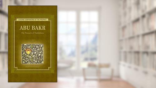 Cover from Abu Bakr: The Pinnacle of Truthfulness (Leading Companions of the Prophet), written by Resit Haylamaz