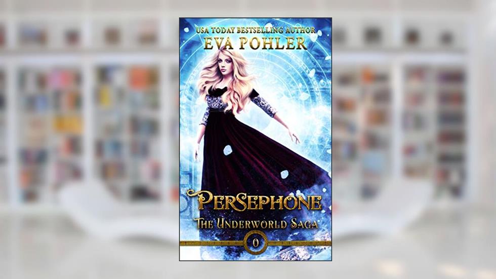 Persephone (The Underworld Saga Book 0), written by Eva Pohler