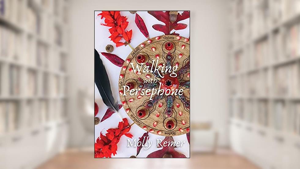 Walking with Persephone: A Journey of Midlife Descent and Renewal, written by Molly Remer