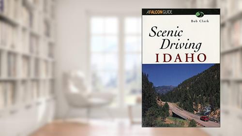 Cover from Scenic Driving Idaho, written by Bob Clark