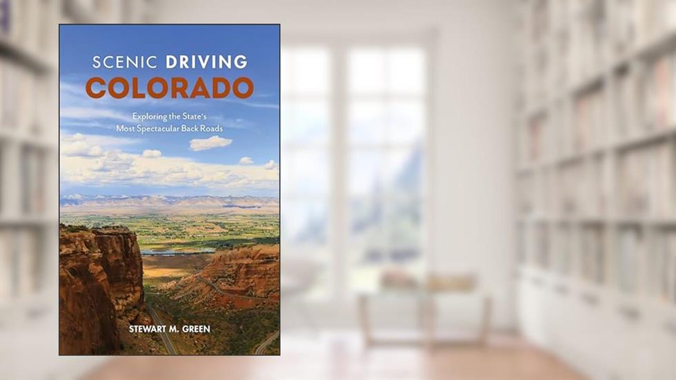 Scenic Driving Colorado: Exploring the State's Most Spectacular Back Roads, written by Stewart M. Green