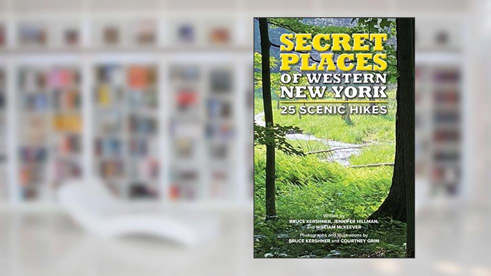 Secret Places of Western New York: 25 Scenic Hikes, written by Jennifer Hillman; William McKeever; Bruce Kershner