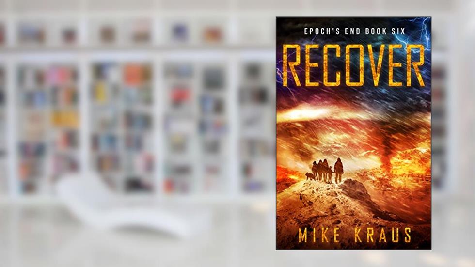 RECOVER: Epoch's End Book 6: (A Post-Apocalyptic Survival Thriller Series) (Epoch's End), written by Mike Kraus
