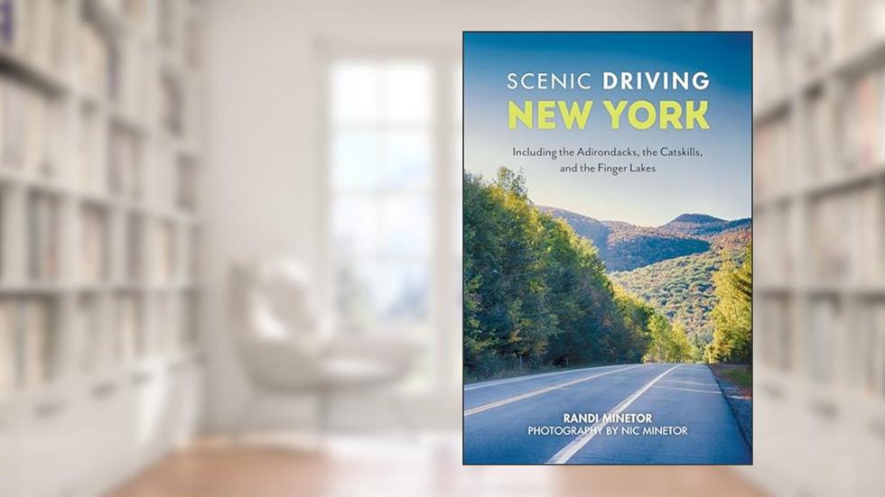 Scenic Driving New York: Including the Adirondacks, the Catskills, and the Finger Lakes, written by Randi Minetor