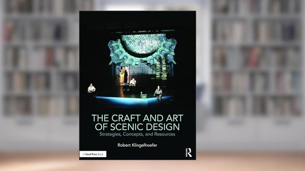 The Craft and Art of Scenic Design: Strategies, Concepts, and Resources, written by Robert Klingelhoefer