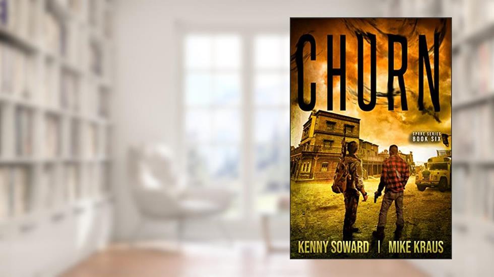 CHURN: Book 6 of the SPORE Series: (A Thrilling Post-Apocalyptic Survival Thriller), written by Kenny Soward; Mike Kraus
