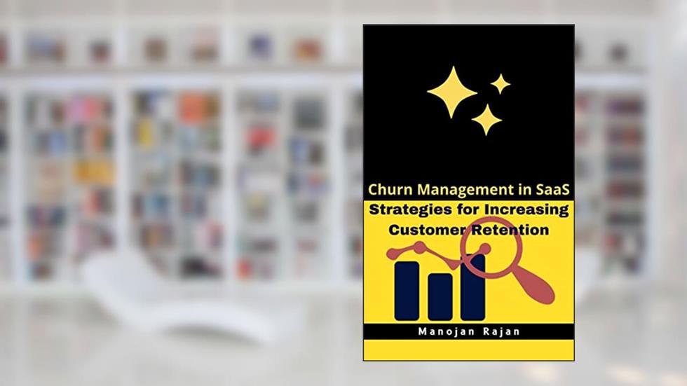 Churn Management in SaaS: Strategies for Increasing Customer Retention, written by Manojan Rajan