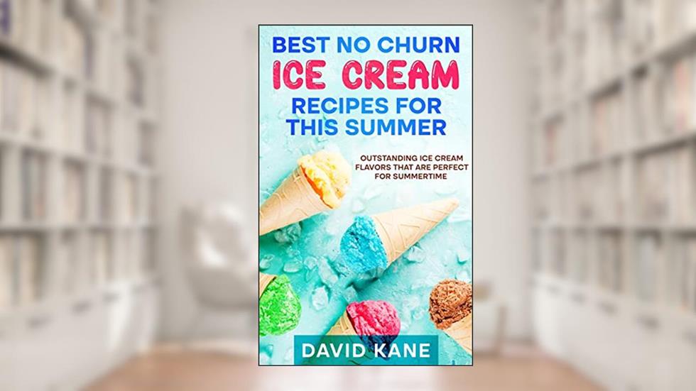 Best No Churn Ice Cream Recipes For This Summer: Outstanding ice cream flavors that are perfect for summertime, written by David Kane