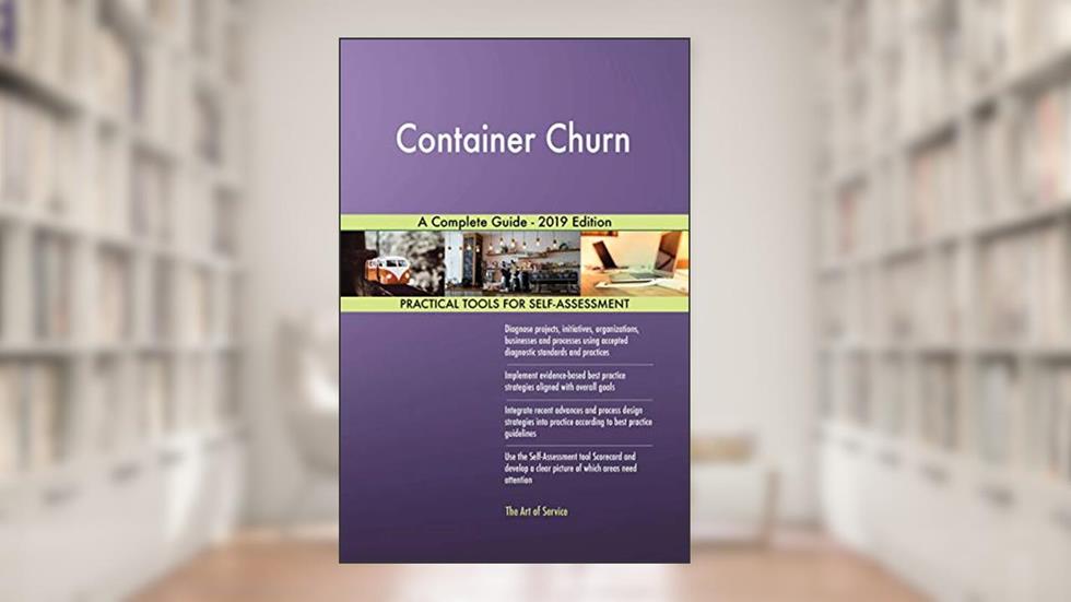Container Churn A Complete Guide - 2019 Edition, written by Gerardus Blokdyk