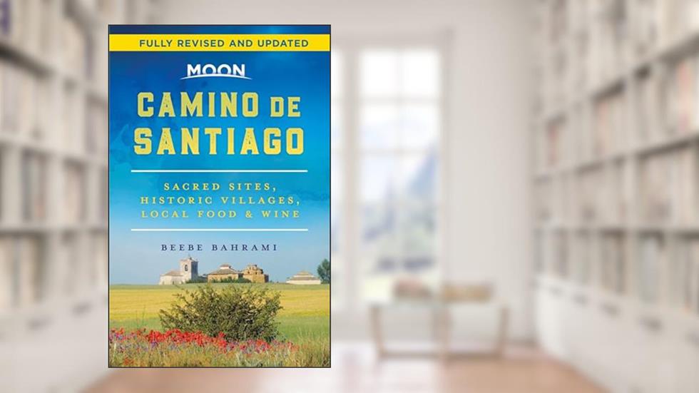 Moon Camino de Santiago: Sacred Sites, Historic Villages, Local Food & Wine (Travel Guide), written by Beebe Bahrami