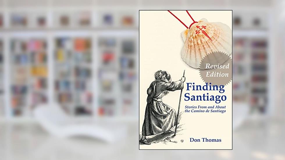 Finding Santiago: Stories From and About the Camino de Santiago, written by Don Thomas