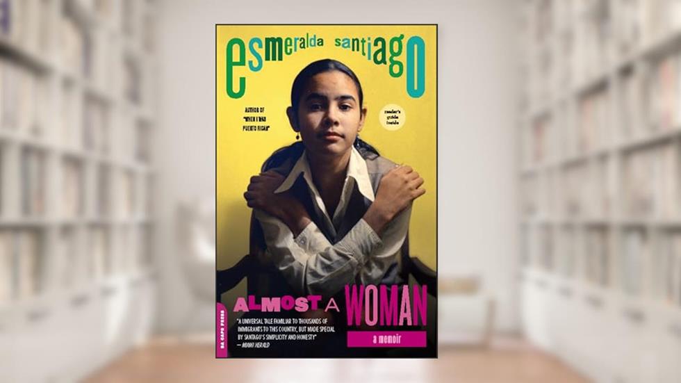 Almost a Woman: A Memoir, written by Esmeralda Santiago