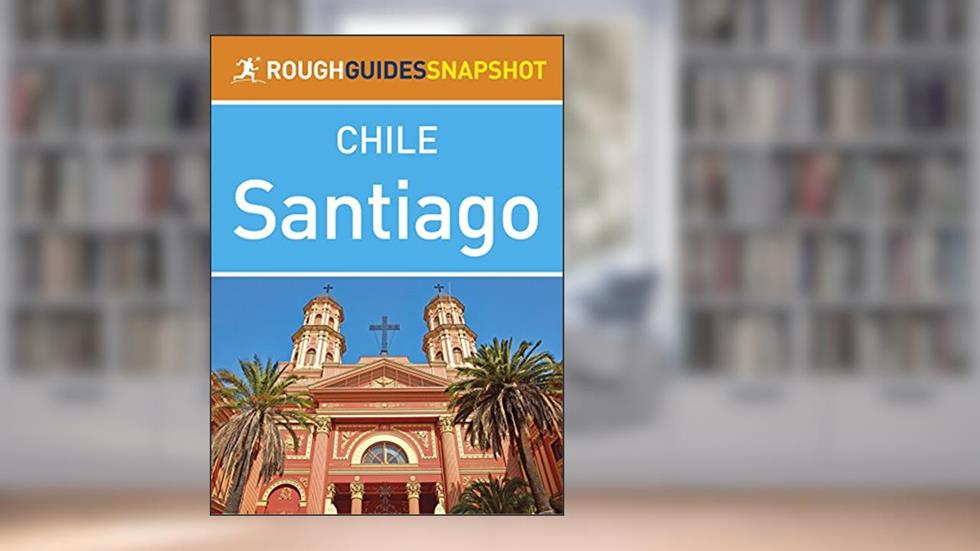 Santiago (Rough Guides Snapshot Chile), written by Rough Guides