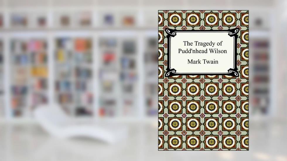 The Tragedy of Pudd'nhead Wilson [with Biographical Introduction], written by Mark Twain