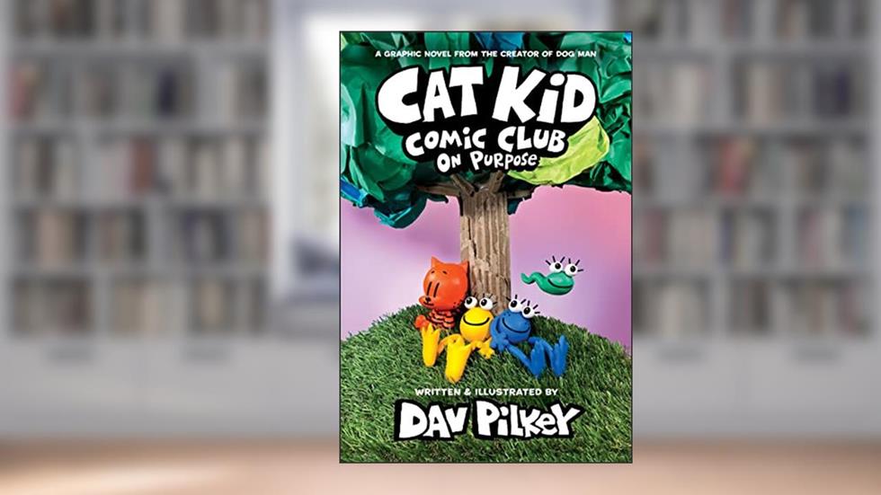 Cat Kid Comic Club: On Purpose: A Graphic Novel (Cat Kid Comic Club #3): From the Creator of Dog Man, written by Dav Pilkey