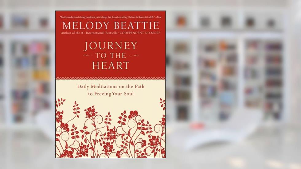 Journey to the Heart: Daily Reflections for Spiritual Growth, Embracing Creativity, and Discovering Your True Purpose, written by Melody Beattie