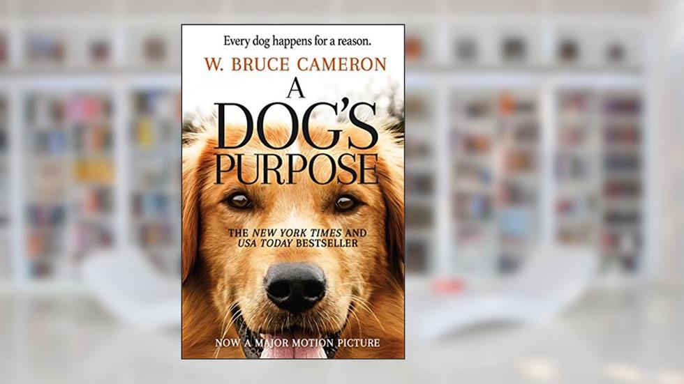 A Dog's Purpose: A Novel for Humans (A Dog's Purpose series Book 1), written by W. Bruce Cameron