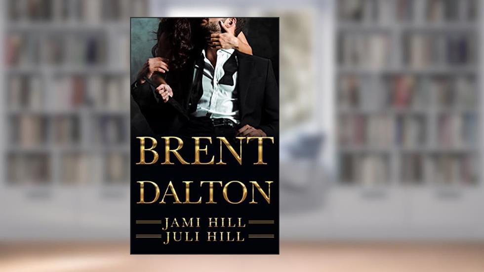 Brent Dalton (The Billionaire Daltons Book 7), written by Juli Hill; Jami Hill