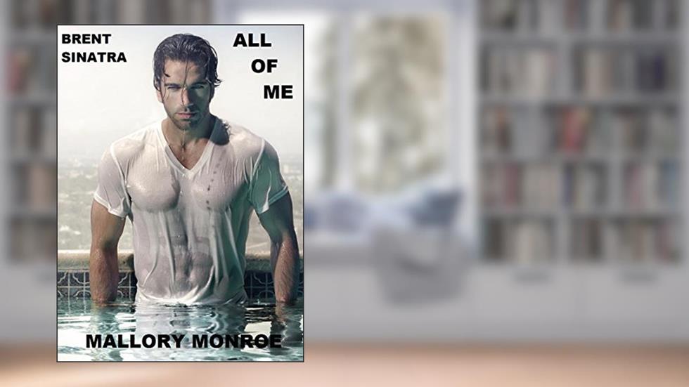 Brent Sinatra: All of Me (The Brent Sinatra series Book 1), written by Mallory Monroe