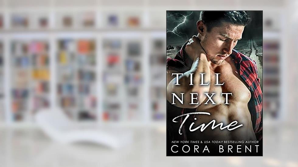 Till Next Time: Small Town Second Chance Romance, written by Cora Brent